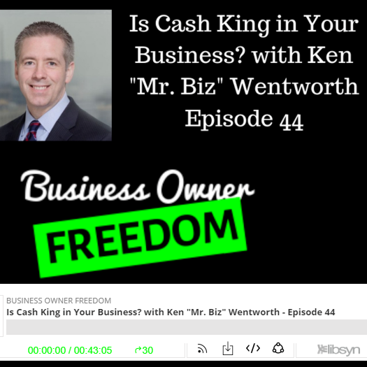 Is Cash King in Your Business? with Ken "Mr. Biz" Wentworth - Episode 44
