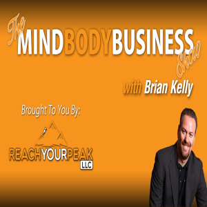 The Mind Body Business Show: Mr. Biz Interview with Brian Kelly